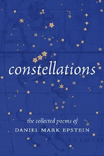 Constellations: The Collected Poems of Daniel Mark Epstein by Epstein, Daniel Mark