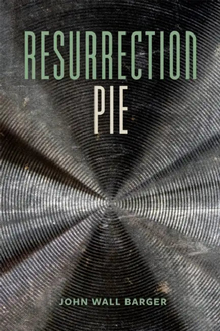 Resurrection Pie by John Wall Barger