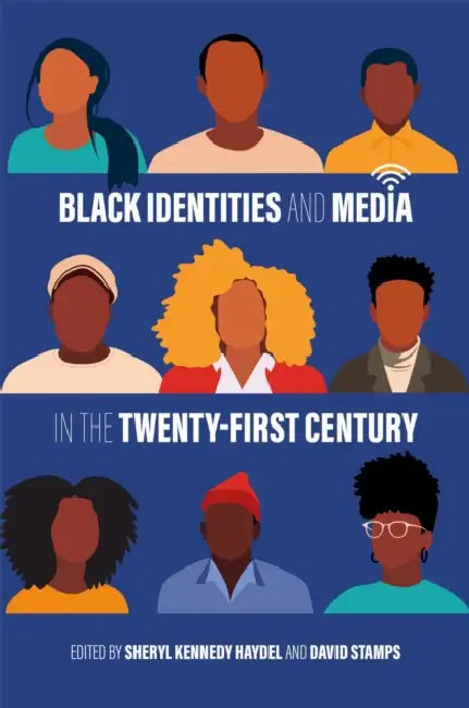 Black Identities and Media in the Twenty-First Century by Sheryl Kennedy Haydel, David Stamps, Robert Mann