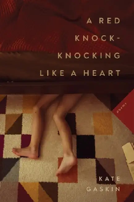 A Red Knock-Knocking Like a Heart: Poems by Kate Gaskin