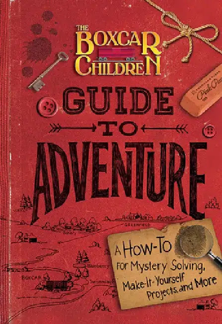 The Boxcar Children Guide to Adventure: A How-To for Mystery Solving, Make-It-Yourself Projects, and More by Gertrude Chandler Warner