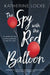 The Spy with the Red Balloon: Volume 2 by Katherine Locke