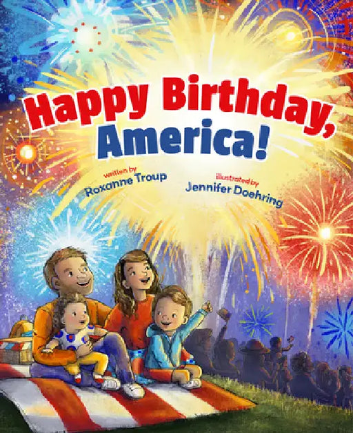 Happy Birthday, America! by Roxanne Troup, Jennifer Doehring