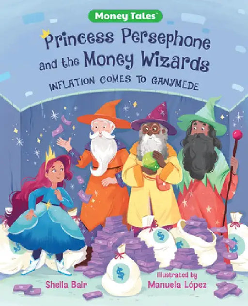 Princess Persephone and the Money Wizards: Inflation Comes to Ganymede by Sheila Bair