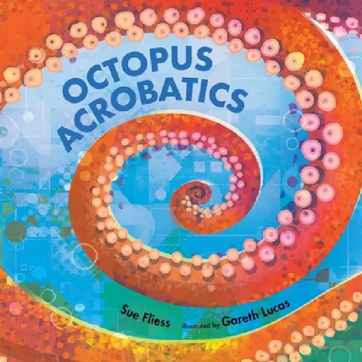 Octopus Acrobatics by Sue Fliess, Gareth Lucas