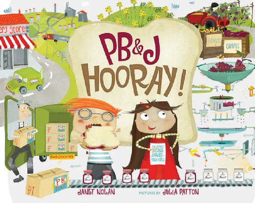 Pb&j Hooray!: Your Sandwich's Amazing Journey from Farm to Table by Janet Nolan