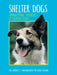 Shelter Dogs: Amazing Stories of Adopted Strays by Peg Kehret
