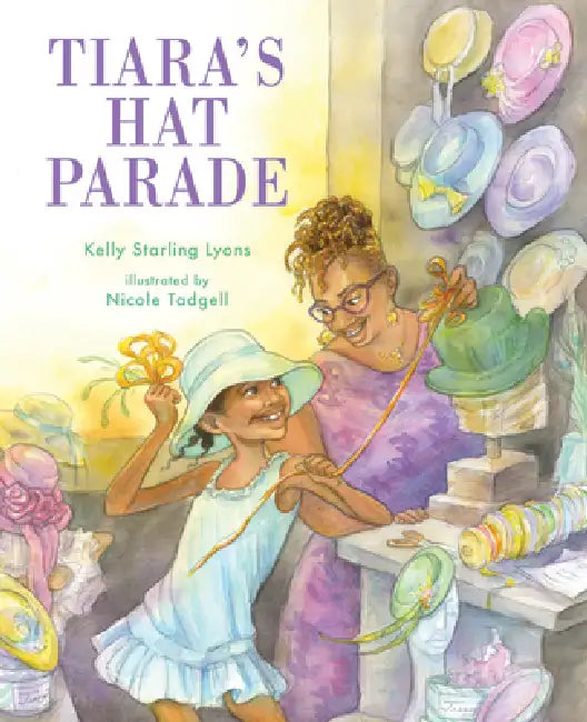 Tiara's Hat Parade by Kelly Starling Lyons, Nicole Tadgell