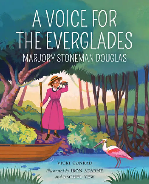 A Voice for the Everglades: Marjory Stoneman Douglas by Vicki Conrad, Ibon Adarne, Rachel Yew