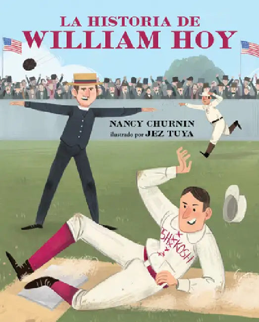 La Historia de William Hoy: Como Un Jugador Sordo del Beisbol Cambió El Juego by Nancy Churnin, Jez Tuya