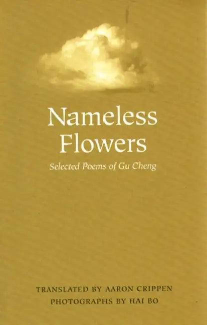 Nameless Flowers: Selected Poems of Gu Cheng by Gu Cheng, Aaron Crippen, Hai Bo