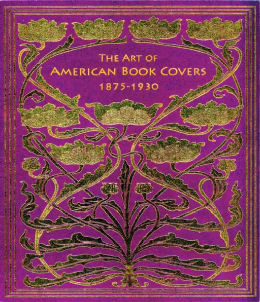 The Art of American Book Covers: 1875-1930 by Richard Minsky