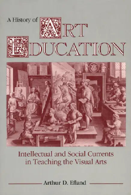 A History of Art Education by Arthur D. Efland