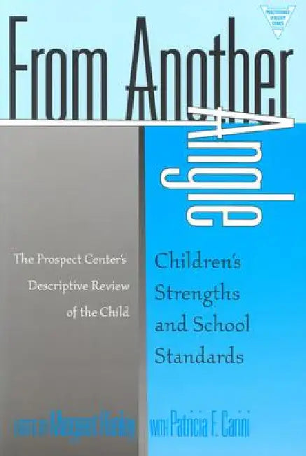 From Another Angle: Children's Strengths and School Standards by Margaret Himley, Patricia F. Carini