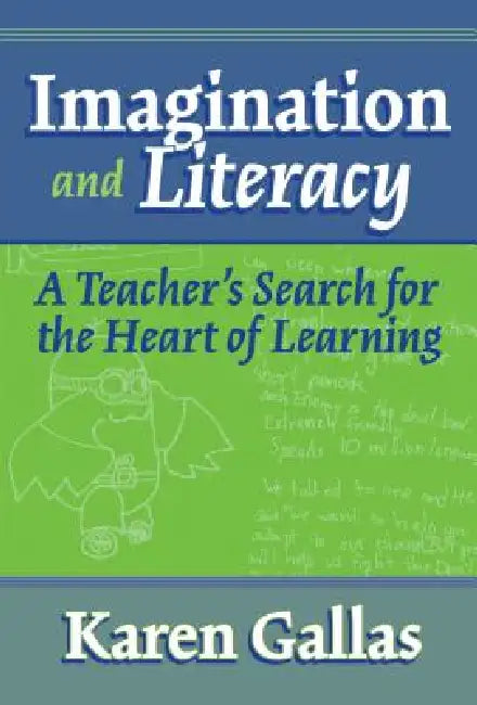 Imagination and Literacy: A Teacher's Search for the Heart of Learning by Karen Gallas