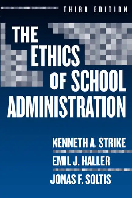 The Ethics of School Administration by Kenneth A. Strike, Emil J. Haller, Jonas F. Soltis