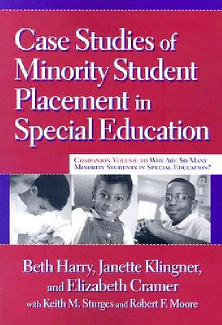 Case Studies of Minority Student Placement in Special Education by Beth Harry, Janette Klingner, Elizabeth Cramer