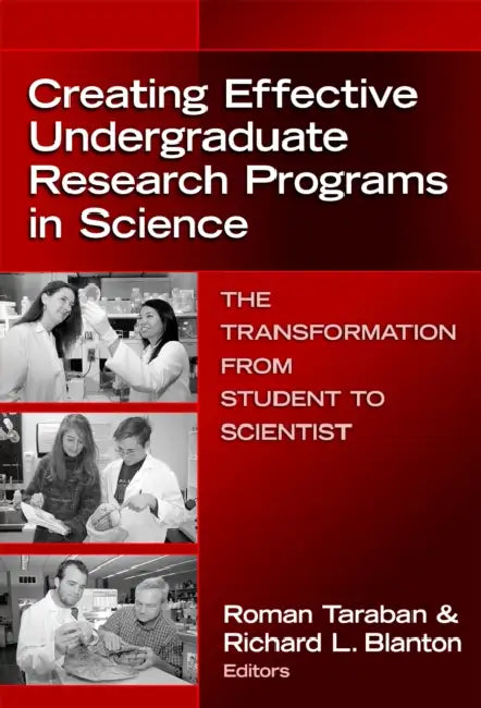 Creating Effective Undergraduate Research Programs in Science: The Transformation from Student to Scientist by Roman Taraban, Richard L. Blanton