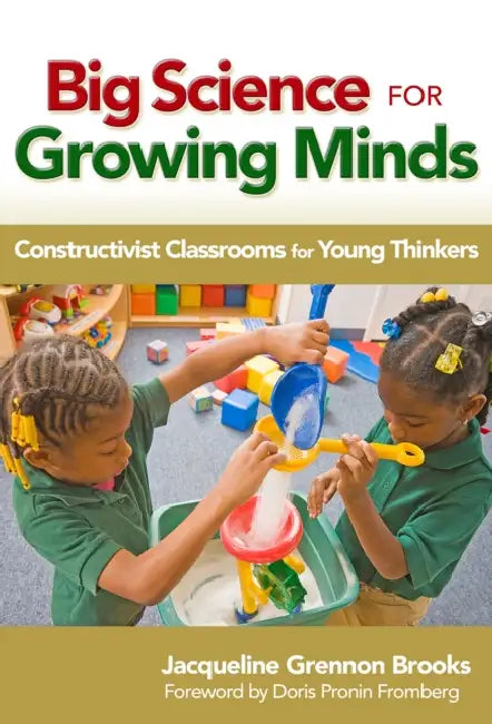 Big Science for Growing Minds: Constructivist Classrooms for Young Thinkers by Jacqueline Grennon Brooks