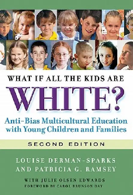 What If All the Kids Are White?: Anti-Bias Multicultural Education with Young Children and Families by Louise Derman-Sparks, Patricia G. Ramsey, Julie Olsen Edwards