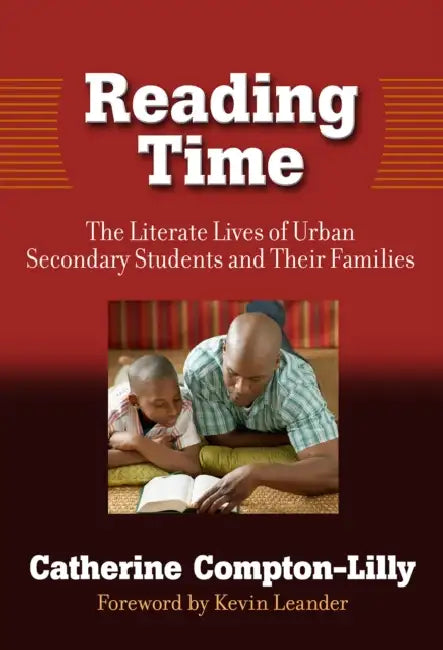 Reading Time: The Literate Lives of Urban Secondary Students and Their Families by Catherine Compton-Lilly, Celia Genishi, Donna E. Alvermann