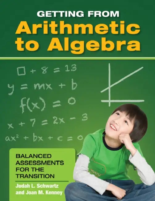 Getting from Arithmetic to Algebra: Balanced Assessments for the Transition by Judah L. Schwartz, Joan M. Kenney