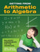 Getting from Arithmetic to Algebra: Balanced Assessments for the Transition by Judah L. Schwartz, Joan M. Kenney