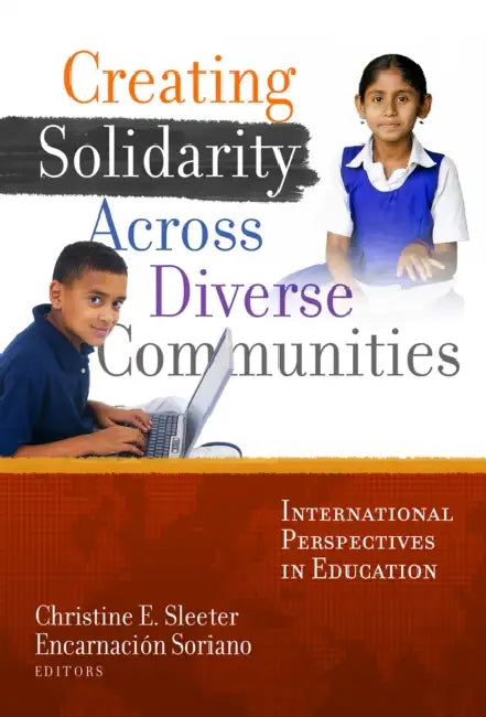 Creating Solidarity Across Diverse Communities: International Perspectives in Education by Christine E. Sleeter, Encarnacion Soriano