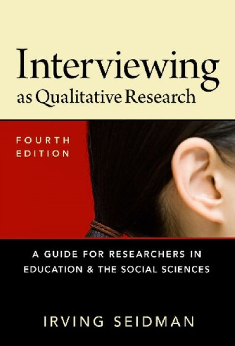 Interviewing As Qualitative Research: A Guide for Researchers in Education and the Social Sciences by Irving Seidman