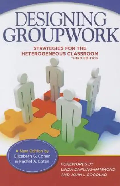 Designing Groupwork: Strategies for the Heterogeneous Classroom by Elizabeth G. Cohen, Rachel A. Lotan, Linda Darling-Hammond
