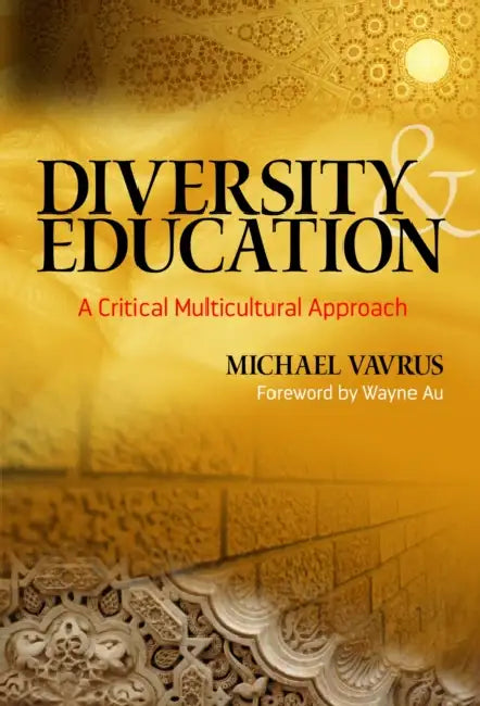 Diversity and Education: A Critical Multicultural Approach by Michael Vavrus, Wayne Au, James a. Banks