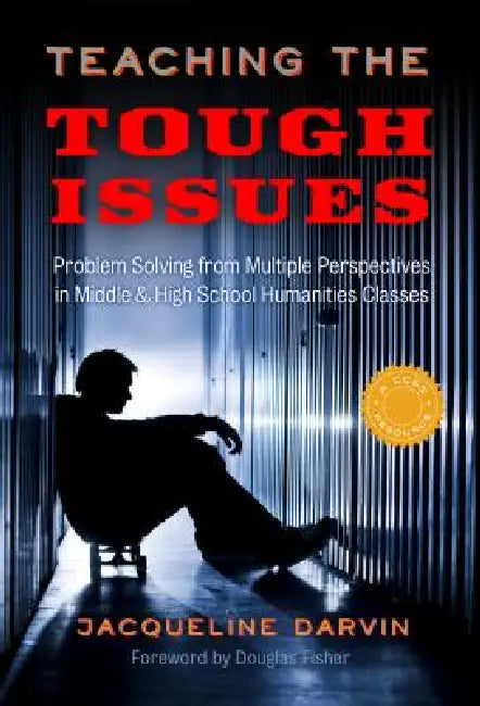 Teaching the Tough Issues: Problem Solving from Multiple Perspectives in Middle and High School Humanities Classes by Jacqueline Darvin