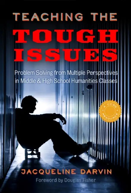 Teaching the Tough Issues: Problem Solving from Multiple Perspectives in Middle and High School Humanities Classes by Jacqueline Darvin
