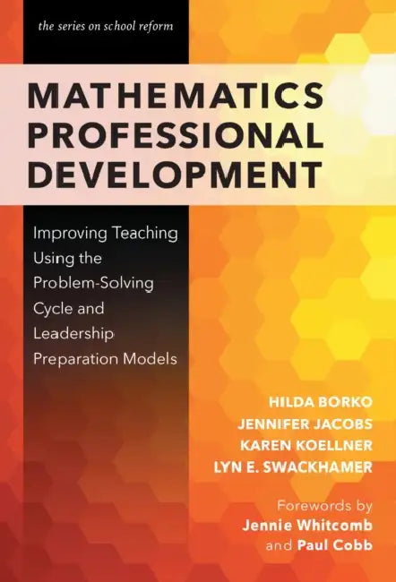 Mathematics Professional Development: Improving Teaching Using the Problem-Solving Cycle and Leadership Preparation Models by Hilda Borko, Jennifer Jacobs, Karen Koellner
