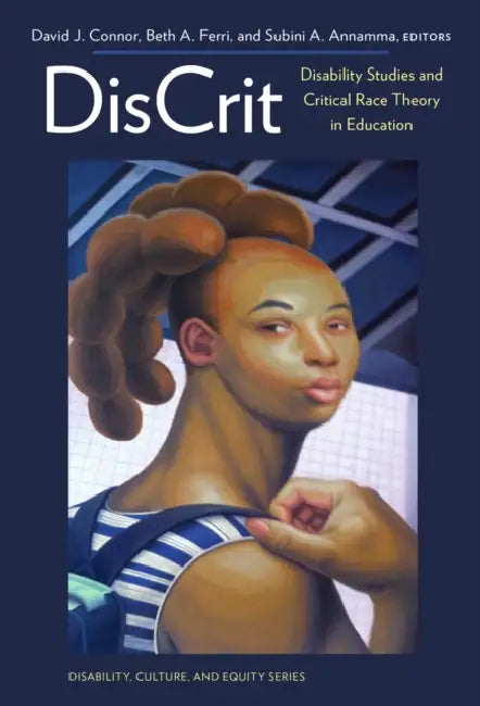 Discrit--Disability Studies and Critical Race Theory in Education by David J. Connor, Beth A. Ferri, Subini A. Annamma