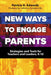New Ways to Engage Parents: Strategies and Tools for Teachers and Leaders, K-12 by Patricia A. Edwards, Catherine Compton-Lilly