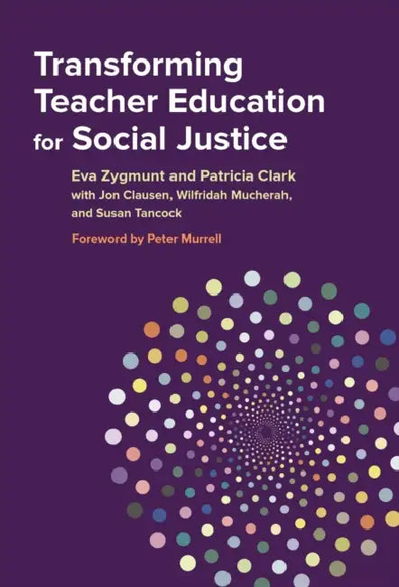 Transforming Teacher Education for Social Justice by Eva Zygmunt, Patricia Clark, Jon Clausen