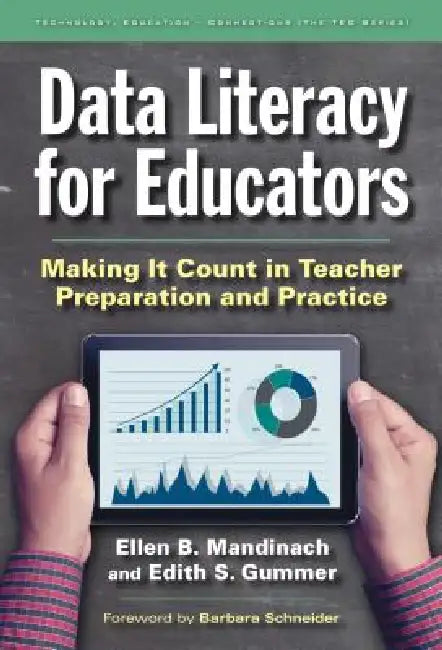 Data Literacy for Educators: Making It Count in Teacher Preparation and Practice by Ellen B. Mandinach, Edith S. Gummer, Barbara Schneider