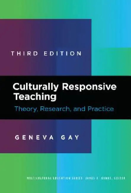 Culturally Responsive Teaching: Theory, Research, and Practice by Geneva Gay