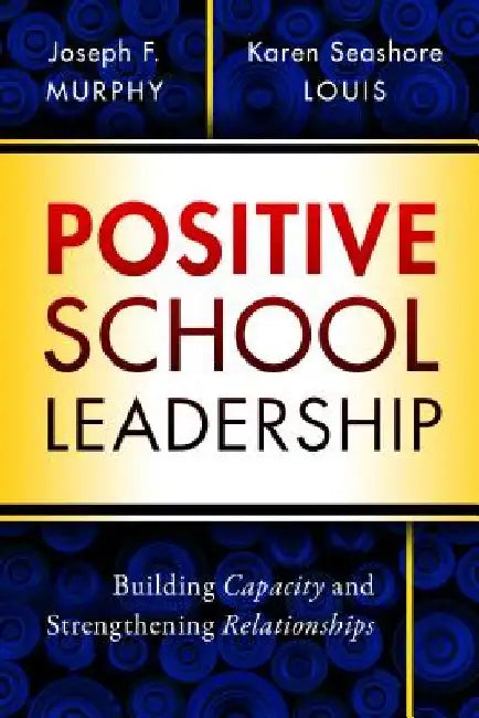 Positive School Leadership: Building Capacity and Strengthening Relationships by Joseph Murphy