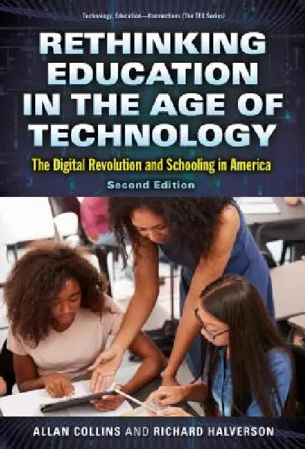 Rethinking Education in the Age of Technology: The Digital Revolution and Schooling in America by Allan Collins, James Paul Gee, Richard Halverson