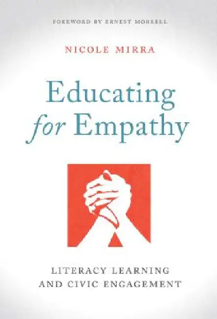 Educating for Empathy: Literacy Learning and Civic Engagement by Nicole Mirra, Ernest Morrell