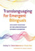 Translanguaging for Emergent Bilinguals: Inclusive Teaching in the Linguistically Diverse Classroom by Danling Fu, Xenia Hadjioannou, Xiaodi Zhou