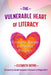 The Vulnerable Heart of Literacy: Centering Trauma as Powerful Pedagogy by Elizabeth Dutro, Gerald Campano, Megan Ollett