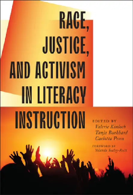Race, Justice, and Activism in Literacy Instruction by Valerie Kinloch