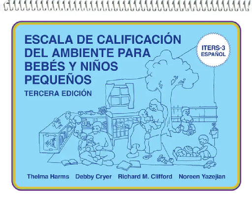 Escala de Calificación del Ambiente Para Bebés Y Niños Pequeños: (Iters-3 Español) by Thelma Harms, Debby Cryer, Richard M. Clifford