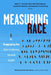 Measuring Race: Why Disaggregating Data Matters for Addressing Educational Inequality by Robert T. Teranishi, Bach Mai Dolly Nguyen, Cynthia M. Alcantar
