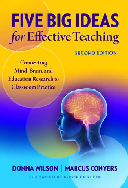 Five Big Ideas for Effective Teaching: Connecting Mind, Brain, and Education Research to Classroom Practice by Donna Wilson