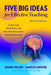 Five Big Ideas for Effective Teaching: Connecting Mind, Brain, and Education Research to Classroom Practice by Donna Wilson