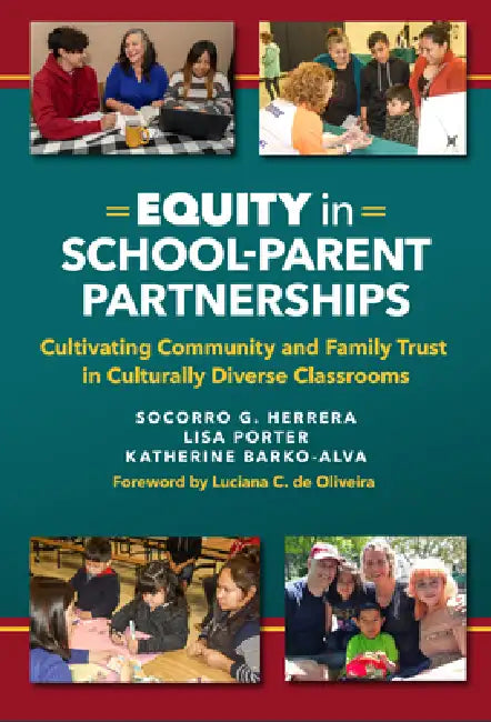 Equity in School-Parent Partnerships: Cultivating Community and Family Trust in Culturally Diverse Classrooms by Socorro G. Herrera, Lisa Porter, Katherine Barko-Alva